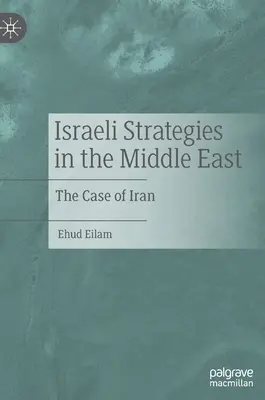 Israelische Strategien im Nahen Osten: Der Fall Iran - Israeli Strategies in the Middle East: The Case of Iran