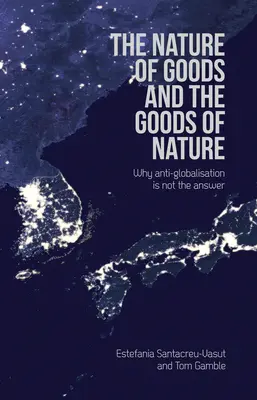 Die Natur der Waren und die Waren der Natur: Warum die Antiglobalisierung nicht die Antwort ist - The Nature of Goods and the Goods of Nature: Why Anti-Globalisation Is Not the Answer