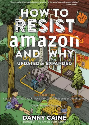 Wie man sich Amazon widersetzt und warum: Der Kampf für lokale Wirtschaft, Datenschutz, faire Arbeitsbedingungen, unabhängige Buchläden und eine Zukunft, die von den Menschen bestimmt wird! - How to Resist Amazon and Why: The Fight for Local Economics, Data Privacy, Fair Labor, Independent Bookstores, and a People-Powered Future!