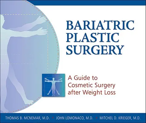 Plastische Bariatrische Chirurgie: Ein Leitfaden zur kosmetischen Chirurgie nach Gewichtsverlust - Bariatric Plastic Surgery: A Guide to Cosmetic Surgery After Weight Loss