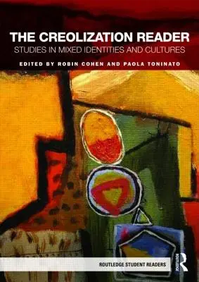 Das Lesebuch zur Kreolisierung: Studien zu gemischten Identitäten und Kulturen - The Creolization Reader: Studies in Mixed Identities and Cultures