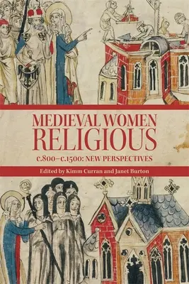 Religiöse Frauen des Mittelalters, C. 800-C. 1500: Neue Perspektiven - Medieval Women Religious, C. 800-C. 1500: New Perspectives