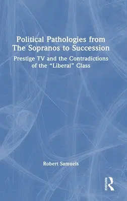 Politische Pathologien von den Sopranos bis zur Nachfolge: Prestige-TV und die Widersprüche der liberalen“ Klasse“ - Political Pathologies from the Sopranos to Succession: Prestige TV and the Contradictions of the Liberal
