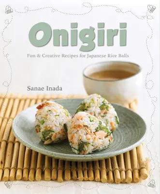 Onigiri: Lustige und kreative Rezepte für japanische Reisbällchen - Onigiri: Fun and Creative Recipes for Japanese Rice Balls