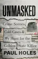 Unmaskiert - Tatorte, ungeklärte Fälle und meine Jagd auf den Golden State Killer - Unmasked - Crime Scenes, Cold Cases and My Hunt for the Golden State Killer