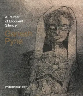 Ganesh Pyne: Ein Maler der beredten Einsamkeit - Ganesh Pyne: A Painter of Eloquent Solitude