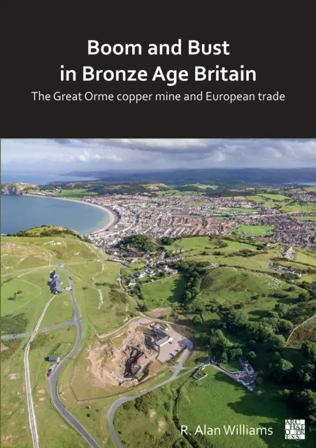 Boom und Pleite im bronzezeitlichen Großbritannien: Die Great Orme-Kupfermine und der europäische Handel - Boom and Bust in Bronze Age Britain: The Great Orme Copper Mine and European Trade