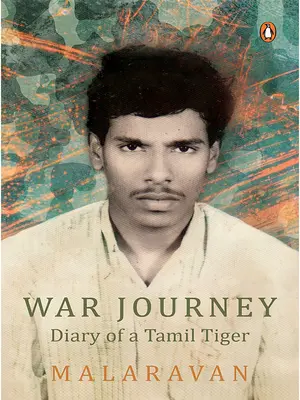 Kriegsreise von Malarvan: Tagebuch eines tamilischen Tigers - War Journey by Malarvan: Diary of a Tamil Tiger