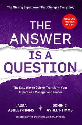 Die Antwort ist eine Frage: Die fehlende Superkraft, die alles verändert und Ihren Einfluss als Manager und Führungskraft verändert - The Answer Is a Question: The Missing Superpower That Changes Everything and Will Transform Your Impact as a Manager and Leader