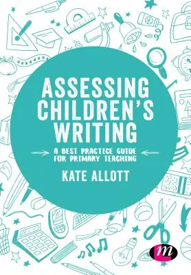 Bewertung des Schreibens von Kindern: Ein Leitfaden für bewährte Verfahren im Grundschulunterricht - Assessing Children's Writing: A best practice guide for primary teaching