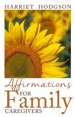 Affirmationen für pflegende Angehörige: Worte des Trostes, der Energie und der Hoffnung - Affirmations for Family Caregivers: Words of Comfort, Energy, & Hope