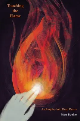 Die Flamme berühren: Eine Untersuchung über das tiefe Verlangen - Touching the Flame: An Enquiry Into Deep Desire