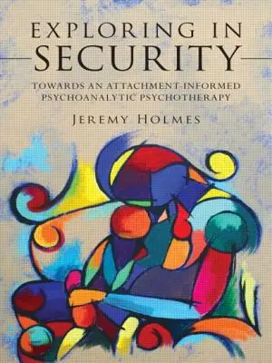 Sondieren in der Sicherheit: Auf dem Weg zu einer bindungsorientierten psychoanalytischen Psychotherapie - Exploring in Security: Towards an Attachment-Informed Psychoanalytic Psychotherapy