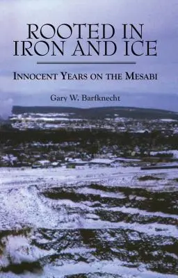 Verwurzelt in Eisen und Eis: Unschuldige Jahre am Mesabi - Rooted in Iron and Ice: Innocent Years on the Mesabi