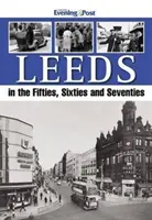 Leeds in den Fünfzigern, Sechzigern und Siebzigern - Leeds in the Fifties, Sixties and Seventies