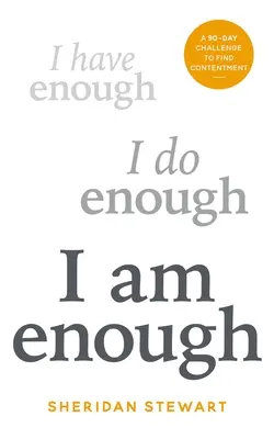 Ich bin genug: Eine 90-tägige Herausforderung, Zufriedenheit zu finden - I Am Enough: A 90-Day Challenge to Find Contentment