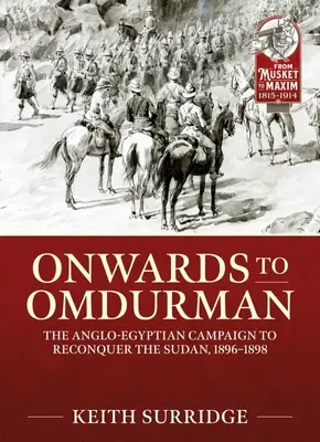 Vorwärts nach Omdurman: Der anglo-ägyptische Feldzug zur Rückeroberung des Sudan, 1896-1898 - Onwards to Omdurman: The Anglo-Egyptian Campaign to Reconquer the Sudan, 1896-1898