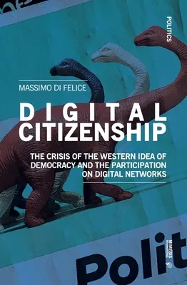 Digitale Staatsbürgerschaft: Die Krise der westlichen Idee der Demokratie und die Beteiligung an digitalen Netzwerken - Digital Citizenship: The Crisis of the Western Idea of Democracy and the Participation on Digital Networks