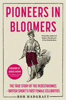 Pioneers in Bloomers - Die wahre Geschichte der Pedestriennes - die ersten weiblichen Berühmtheiten des britischen Sports - Pioneers in Bloomers - The True Story of the Pedestriennes - British Sport's First Female Celebrities