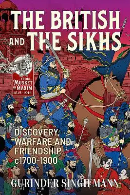 Die Briten und die Sikhs: Entdeckungen, Kriege und Freundschaft, 1700-1900 - The British & the Sikhs: Discovery, Warfare and Friendship C1700-1900