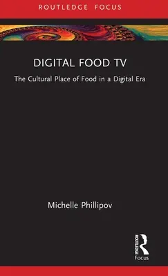 Digitales Lebensmittelfernsehen: Der kulturelle Stellenwert von Lebensmitteln in einer digitalen Ära - Digital Food TV: The Cultural Place of Food in a Digital Era