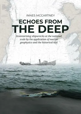 Echos aus der Tiefe: Inventarisierung von Schiffswracks auf nationaler Ebene durch die Anwendung der Meeresgeophysik und des historischen Textes - Echoes from the Deep: Inventorising Shipwrecks at the National Scale by the Application of Marine Geophysics and the Historical Text