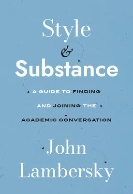 Stil und Substanz: Ein Leitfaden für die Suche nach und den Einstieg in die akademische Konversation - Style and Substance: A Guide to Finding and Joining the Academic Conversation