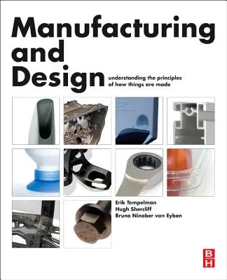 Fertigung und Design - Die Prinzipien der Herstellung von Dingen verstehen (Tempelman Erik Ph.D. (PhD MSc Assistant Professor an der TU Delft)) - Manufacturing and Design - Understanding the Principles of How Things Are Made (Tempelman Erik Ph.D. (PhD MSc Assistant Professor at TU Delft))