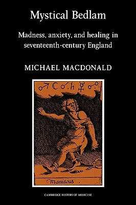 Mystical Bedlam: Wahnsinn, Angst und Heilung im England des siebzehnten Jahrhunderts - Mystical Bedlam: Madness, Anxiety and Healing in Seventeenth-Century England