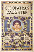Kleopatras Tochter - Ägyptische Prinzessin, römische Gefangene, afrikanische Königin - Cleopatra's Daughter - Egyptian Princess, Roman Prisoner, African Queen