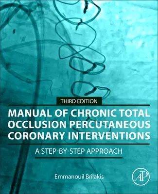 Manual of Chronic Total Occlusion Percutaneous Coronary Interventions (Handbuch für chronische Totalverschlüsse): Ein Schritt-für-Schritt-Ansatz - Manual of Chronic Total Occlusion Percutaneous Coronary Interventions: A Step-By-Step Approach
