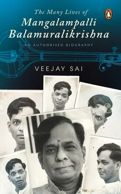 Die vielen Leben des Mangalampalli Balamuralikrishna: Eine autorisierte Biographie - The Many Lives of Mangalampalli Balamuralikrishna: An Authorized Biography