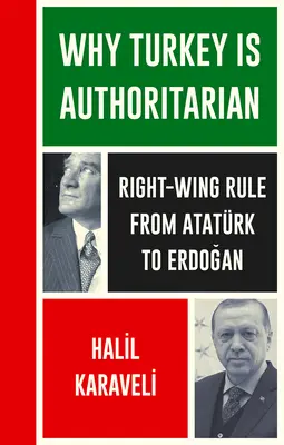 Warum die Türkei autoritär ist: Rechtsstaatliche Herrschaft von Atatrk bis Erdogan - Why Turkey Is Authoritarian: Right-Wing Rule from Atatrk to Erdogan