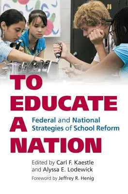 Eine Nation erziehen: Föderale und nationale Strategien der Schulreform - To Educate a Nation: Federal and National Strategies of School Reform