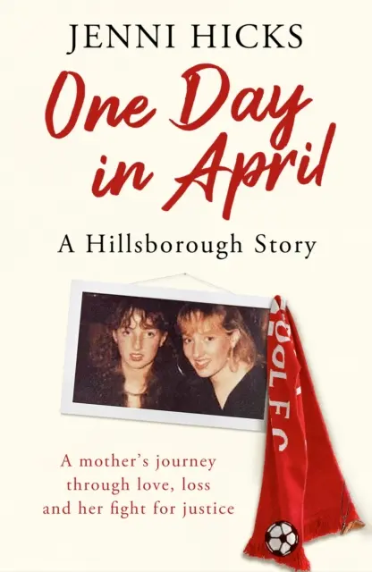 Ein Tag im April - Eine Hillsborough-Geschichte: Die Reise einer Mutter durch Liebe, Verlust und ihren Kampf für Gerechtigkeit - One Day in April - A Hillsborough Story: A Mother's Journey Through Love, Loss and Her Fight for Justice