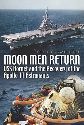 Die Rückkehr der Mondmenschen - Die USS Hornet und die Bergung der Apollo-11-Astronauten - Moon Men Return - USS Hornet and the Recovery of the Apollo 11 Astronauts