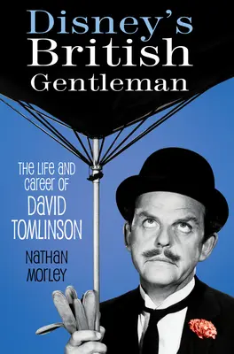 Disneys britischer Gentleman: Das Leben und die Karriere von David Tomlinson - Disney's British Gentleman: The Life and Career of David Tomlinson