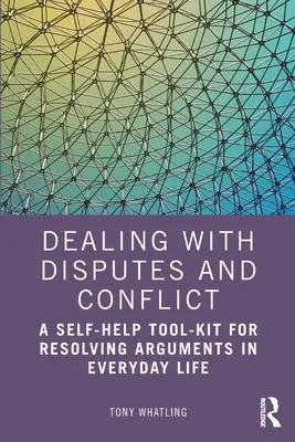 Umgang mit Streitigkeiten und Konflikten: Ein Selbsthilfe-Kit für die Lösung von Streitigkeiten im Alltag - Dealing with Disputes and Conflict: A Self-Help Tool-Kit for Resolving Arguments in Everyday Life
