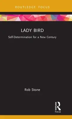 Lady Bird: Selbstbestimmung für ein neues Jahrhundert - Lady Bird: Self-Determination for a New Century