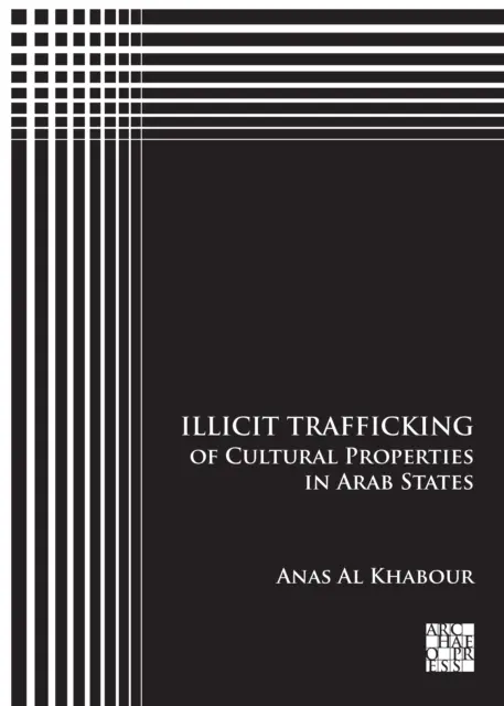 Illegaler Handel mit Kulturgütern in arabischen Staaten - Illicit Trafficking of Cultural Properties in Arab States