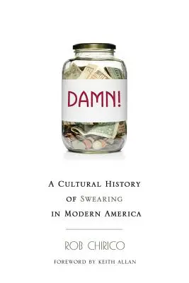 Verdammt! Eine Kulturgeschichte des Fluchens im modernen Amerika - Damn!: A Cultural History of Swearing in Modern America