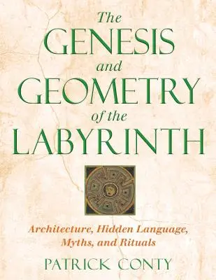 Die Genese und Geometrie des Labyrinths: Architektur, verborgene Sprache, Mythen und Rituale - The Genesis and Geometry of the Labyrinth: Architecture, Hidden Language, Myths, and Rituals