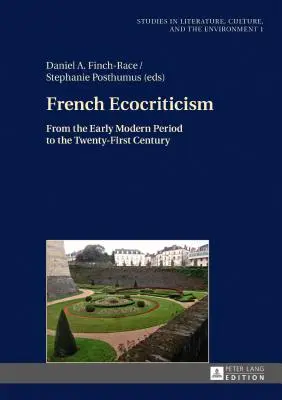 Französische Ökokritik; von der frühen Neuzeit bis zum einundzwanzigsten Jahrhundert - French Ecocriticism; From the Early Modern Period to the Twenty-First Century