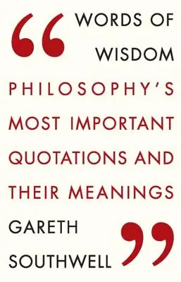 Worte der Weisheit: Die wichtigsten Zitate der Philosophie und ihre Bedeutung - Words of Wisdom: Philosophy's Most Important Quotations and Their Meaning