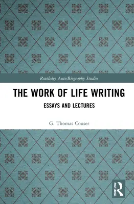 Die Arbeit des Schreibens im Leben: Essays und Vorlesungen - The Work of Life Writing: Essays and Lectures