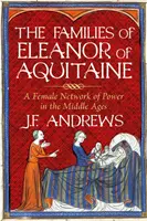 Die Familien von Eleonore von Aquitanien - Ein weibliches Netzwerk der Macht im Mittelalter - Families of Eleanor of Aquitaine - A Female Network of Power in the Middle Ages