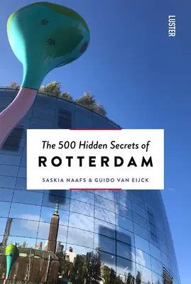 Die 500 verborgenen Geheimnisse von Rotterdam Neu & überarbeitet - The 500 Hidden Secrets of Rotterdam New & Revised