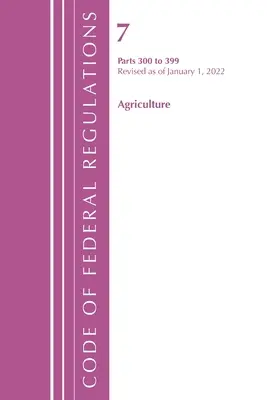 Code of Federal Regulations, Title 07 Agriculture 300-399, revidiert ab 1. Januar 2022 (Office of the Federal Register (U S )) - Code of Federal Regulations, Title 07 Agriculture 300-399, Revised as of January 1, 2022 (Office of the Federal Register (U S ))