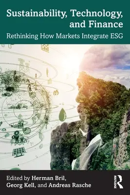 Nachhaltigkeit, Technologie und Finanzen: Überdenken der Integration von Märkten in Esg - Sustainability, Technology, and Finance: Rethinking How Markets Integrate Esg