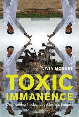 Toxische Immanenz: Dekolonisierung des nuklearen Erbes und der Zukunft - Toxic Immanence: Decolonizing Nuclear Legacies and Futures